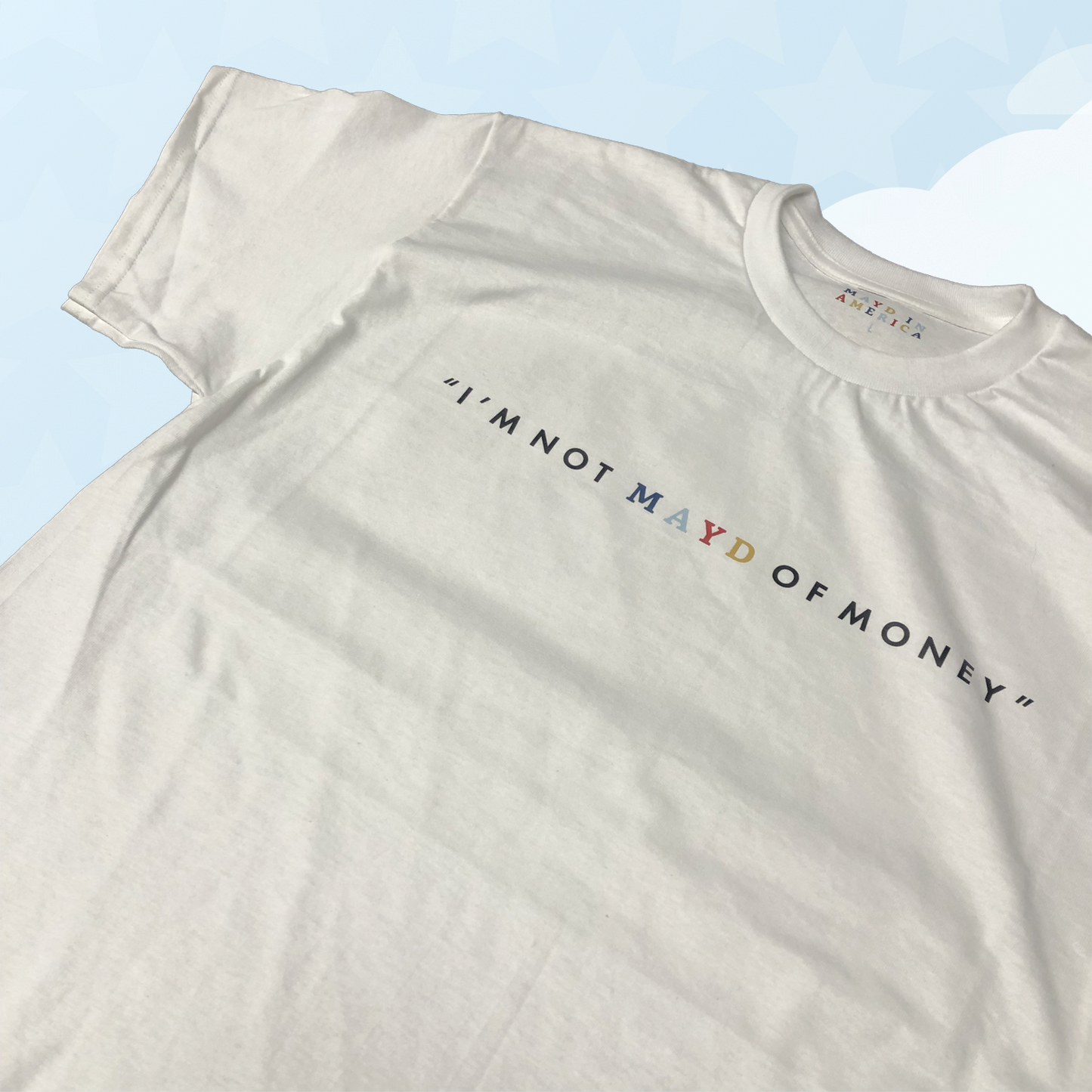 MAYD in America "I'm not MAYD of money" T-shirt