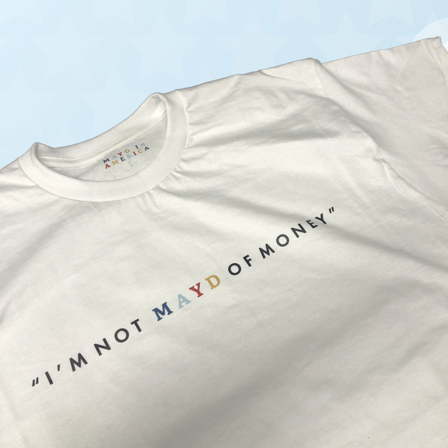 MAYD in America "I'm not MAYD of money" T-shirt