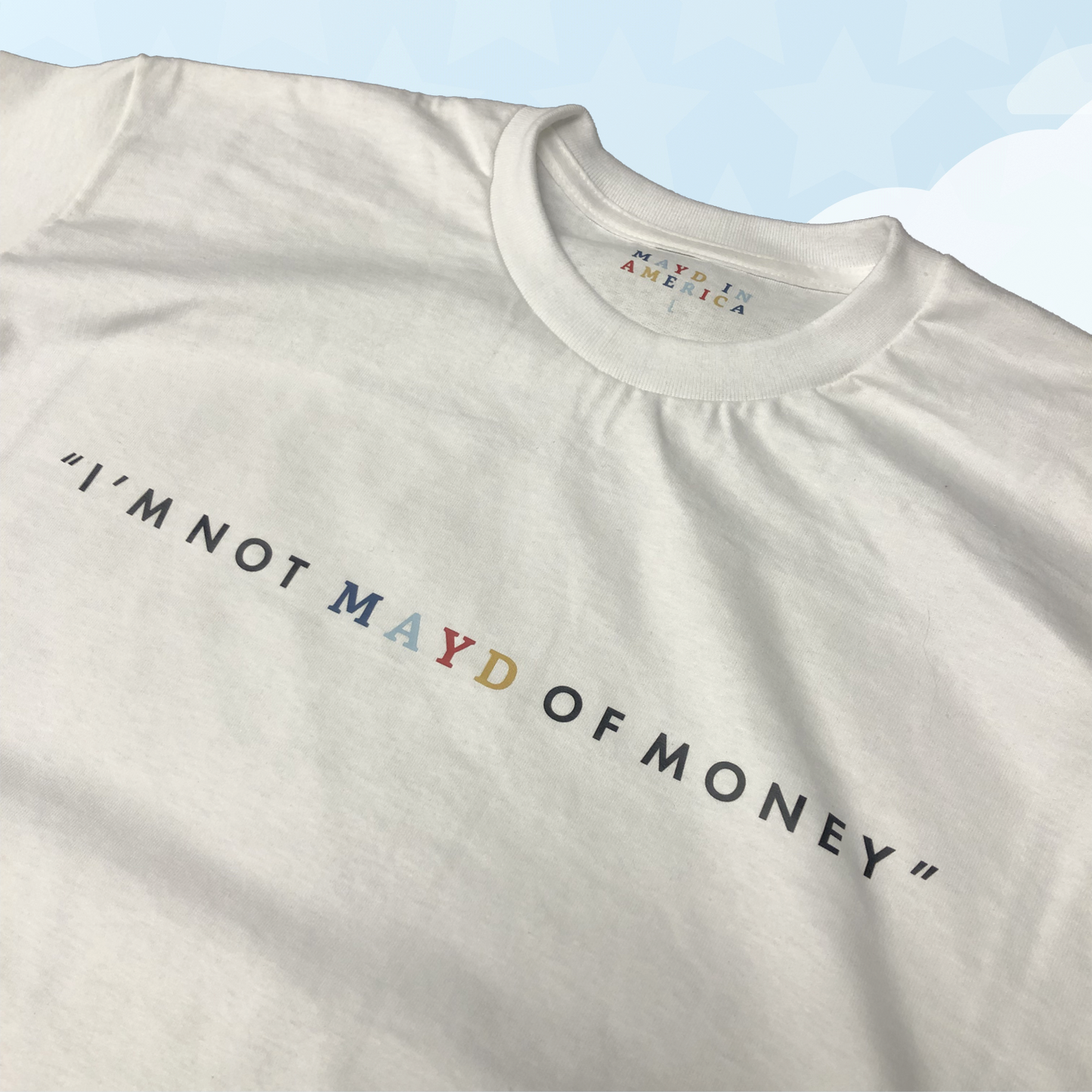 MAYD in America "I'm not MAYD of money" T-shirt