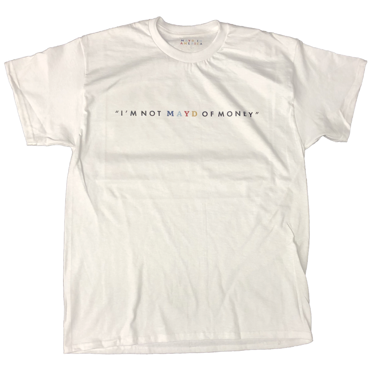 MAYD in America "I'm not MAYD of money" T-shirt