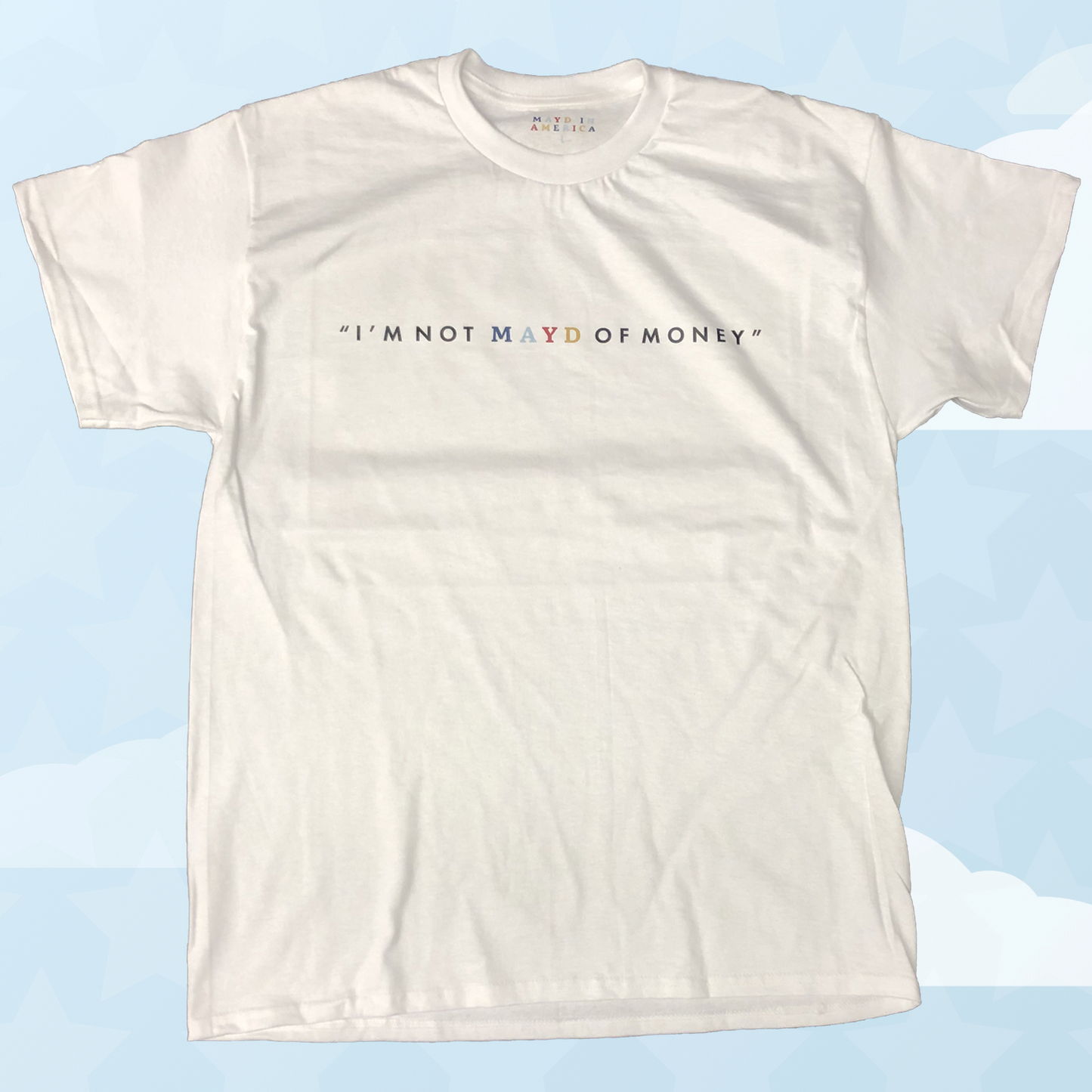 MAYD in America "I'm not MAYD of money" T-shirt