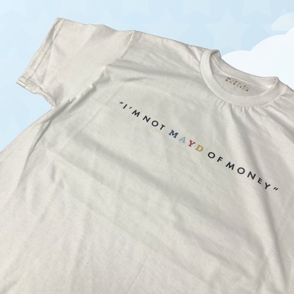 MAYD in America "I'm not MAYD of money" T-shirt